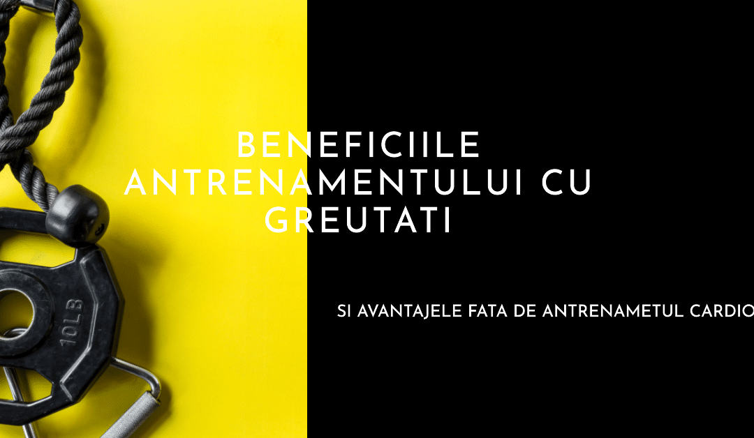 Antrenamentul cu greutati, beneficii