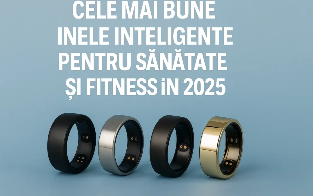 Cele mai bune inele inteligente pentru sănătate și fitness în 2025